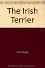 The Irish Terrier By George Kidd - Hardcover