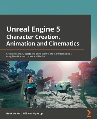 Unreal Engine 5 Character Creation, Animation, and Cinematics: Create Custom 3D 