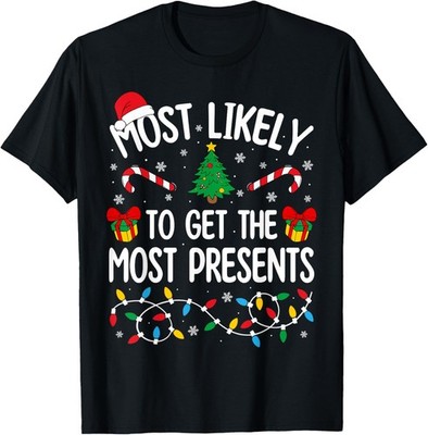 Most Likely To Get The Most Presents Funny Family Christmas T-Shirt