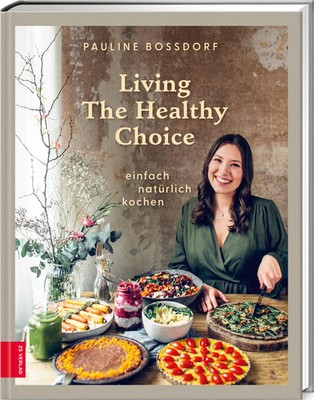Living The Healthy Choice einfach natürlich kochen Pauline Bossdorf Buch 248 S.