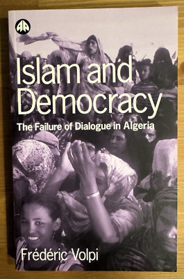 Islam and Democracy: The Failure of Dialogue in Algeria- Frederic Volpi, 1st Ed.