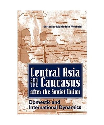 Central Asia and the Caucasus After the Soviet Union