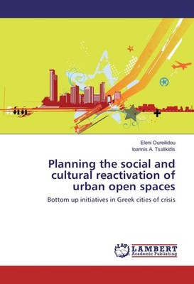 Planning the social and cultural reactivation of urban open spaces Eleni Oureili