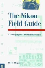 The Nikon Field Guide : A Photographer's Portable Reference Thom