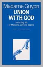 Union With God: Including 22 of Madam Guyon's Poems (Library of Spiritual Cl...