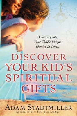 Discover Your Kid's Spiritual Gifts: A Journey Into Your Child's Unique...