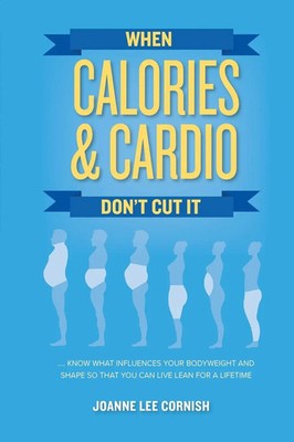 Joanne Lee Cornish | When Calories & Cardio Don't Cut It | Taschenbuch (2018)
