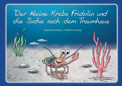Der kleine Krebs Fridolin und die Suche nach dem Traumhaus | Angelika Krikava
