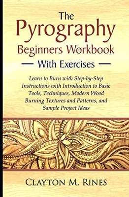 The Pyrography Beginners Workbook with Exercises: Learn to Burn 
