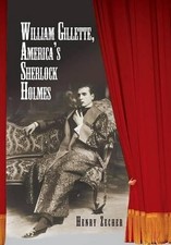 William Gillette, America's Sherlock Holmes by Henry Zecher (English) Hardcover 