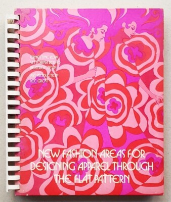 New Fashion Areas For Designing Apparel Through The Flat Pattern 1st Ed. 1972