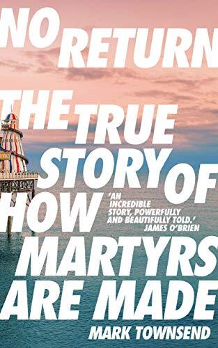 No Return: The True Story of How Martyrs Are Made by Mark Townsend (PB 2020) - Image 5