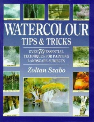 Watercolour Tips and Tricks: Over 70 Essential Techniques for Painting...