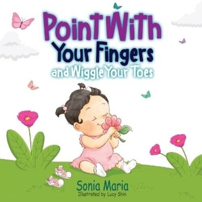 Sonia Maria Point With Your Fingers and Wiggle Your Toes (Paperback) (UK IMPORT)