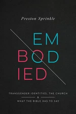 Embodied: Transgender Identities, the Church, and What the Bible Has to Say