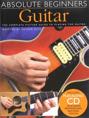 Absolute Beginners Guitar: The complete picture guide to playing the Guitar ...