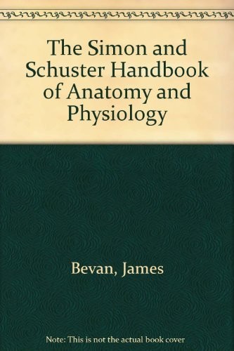 The Simon and Schuster Handbook of Anatomy and Physiology