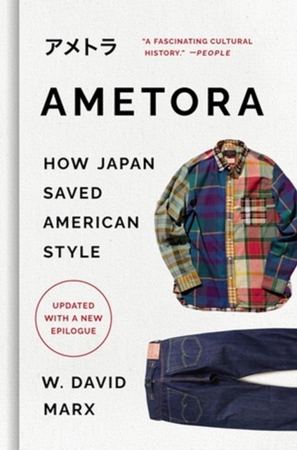 Ametora How Japan Saved American Style by W. David Marx (Hardback Book)