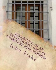 Excursions of an evolutionist 1883 by John Fiske philosopher by John Fiske 