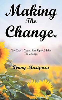 Making the Change.: The Day Is Yours. Rise up & Make the Change. by Penny ...