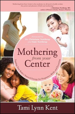 Mothering from Your Center: Tapping Your Body's Natural Energy for Pregnancy...
