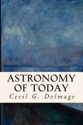 Astronomy of Today by Cecil G. Dolmage [Paperback]