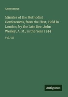 Minutes Of The Methodist Conferences, From The First, Held In London, By The Lat