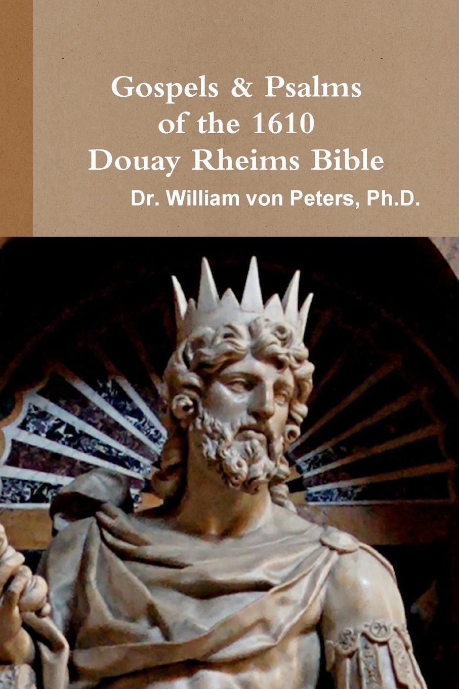 William Von Peters | Gospels & Psalms Of The 1610 Douay Rheims Bible |