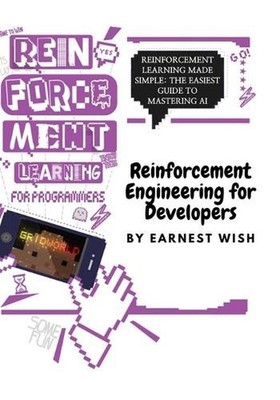 Reinforcement Learning for Developers: Reinforcement Learning Made Simple: The E