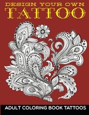 DESIGN YOUR OWN TATTOO: ADULT COLORING BOOK TATTOOS By Mdk Publications  NEW 