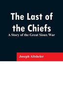 Joseph Altsheler | The Last Of The Chiefs | Taschenbuch | Englisch (2019)