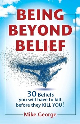 BEING BEYOND BELIEF: 30 Überzeugungen, die du töten musst, bevor sie dich töten...