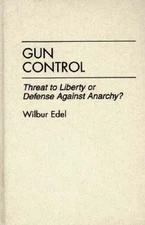 Gun Control : Threat to Liberty or Defense Against Anarchy?, Hardcover by Ede...