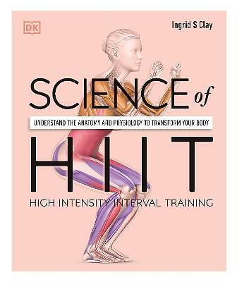 Science of HIIT: Understand the Anatomy and Physiology to Transform Your Body...