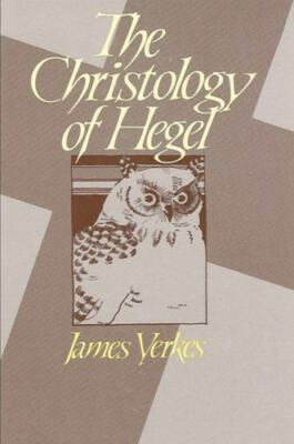The Christology of Hegel by Yerkes, James