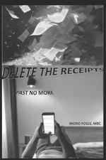 Delete the Receipts: Past No More by Ingrid Fogle Paperback Book