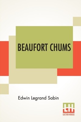 Beaufort Chums by Edwin Legrand Sabin PAPERBACK 9789390314003