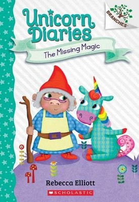 The Missing Magic: A Branches Book (Unicorn Diaries #7): Volume 7 by Rebecca Ell