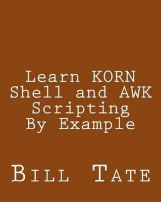 Bill Tate Learn KORN Shell and AWK Scripting By Example (Paperback)