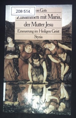 Zusammen mit Maria, der Mutter Jesu : Erneuerung im Heiligen Geist. Gots, Anton:
