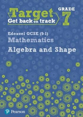 Target Grade 7 Edexcel GCSE (9-1) Mathematics Algebra and Shape 
