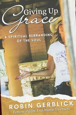 Giving up Grace : A Spiritual Rebranding of the Soul by Robin Gerblick (2024,...