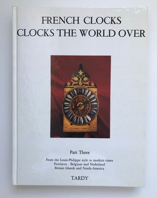 French Clocks. Clocks the World Over (IN ENGLISCHER SPRACHE), Part Three. From L