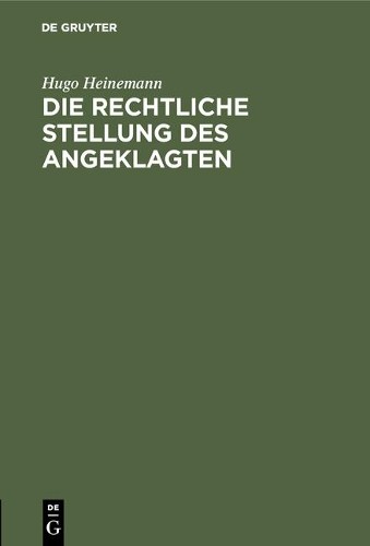 Hugo Heinemann Die rechtliche Stellung des Angeklagten (Hardback)