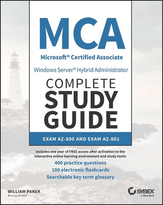 MCA Windows Server Hybrid Administrator Complete Study Guide with 400 Practic...