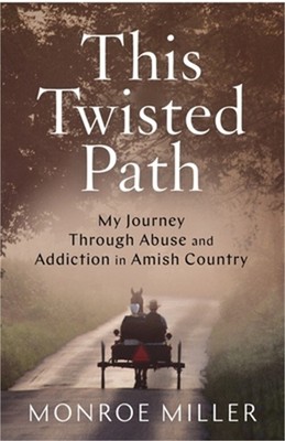 This Twisted Path: My Journey through Abuse and Addiction in Amish Country (Pape