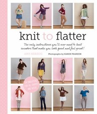 Knit to Flatter : The Only Instructions You'll Ever Need to Knit