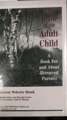 The Death of an Adult Child: A Book for and About Bereaved Parents (Death, V...