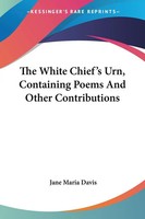 Jane Maria Davis | The White Chief's Urn, Containing Poems And Other...
