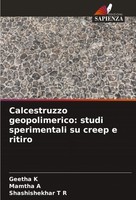 Geetha K (U. A.) | Calcestruzzo Geopolimerico: Studi Sperimentali Su Creep E...
